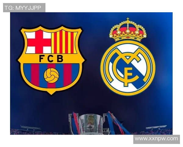 皇马与巴萨德比前瞻分析两队状态与战术对决的关键因素